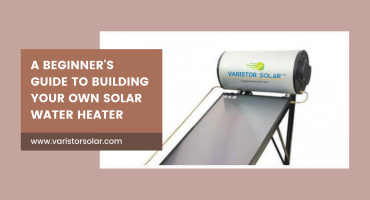 A Beginner's Guide to Building Your Own Solar Water Heater