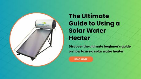 The Ultimate Guide to Using a Solar Water Heater