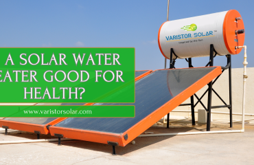 Is a Solar Water Heater Good for Health?