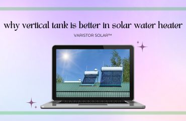 why vertical tank is better in solar water heater