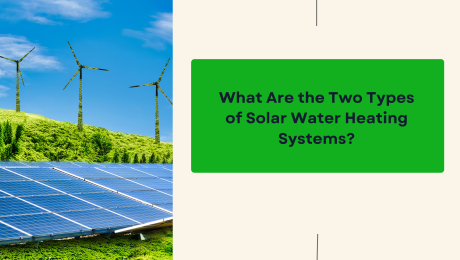 What Are the Two Types of Solar Water Heating Systems?