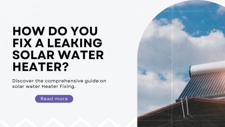 How Do You Fix a Leaking Solar Water Heater?