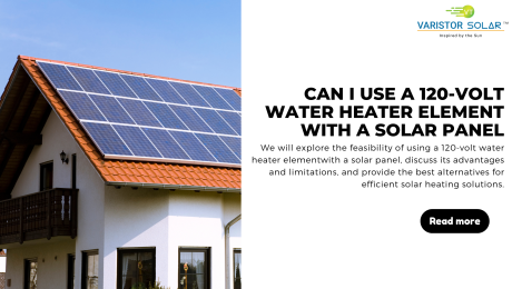 we will explore the feasibility of using a 120-volt water heater elementwith a solar panel, discuss its advantages and limitations, and provide the best alternatives for efficient solar heating solutions.