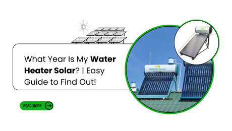 What Year Is My Water Heater Solar? | Easy Guide to Find Out!