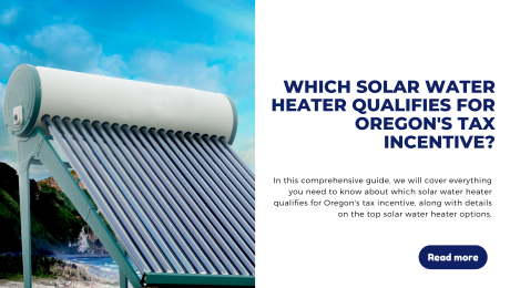 In this comprehensive guide, we will cover everything you need to know about which solar water heater qualifies for Oregon's tax incentive, along with details on the top solar water heater options.