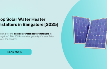 Looking for the best solar water heater installers in Bangalore? This 2025 area-wise guide by Varistor Solar covers top services
